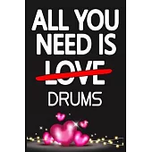 All You Need is DRUMS: Funny Happy Valentine’’s Day and Cool Gift Ideas for Him/Her Women Men Mom Dad Perfect Gift for DRUMS Lovers Lined Jour