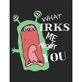 What Irks Me About You: Journal/Notebook to write down whatever IRKS YOU about your partner-Great Personal therapy for relieving stress and ve