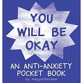 You Will Be Ok: An Anti-Anxiety Pocket Book