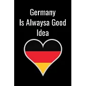 Germany Is Alwaysa Good Idea: 120 Blank Lined Page Notes Journal, College Ruled Composition Notebook, 6x9 Blank Line, .. Notebook For Women, Germany