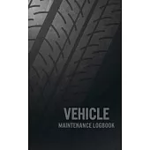 Vehicle Maintenance Logbook: Service and Repair Record Book For All Vehicles, Cars, Motorcycles and Trucks.