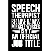 Speech Therapist Because Badass Miracle Worker Isn’’t An Official Job Title: Coworker Staff Office Funny Gag Colleague Notebook Wide Ruled Lined Journa