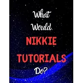 What would Nikki tutorials do?: Notebook/notepad/diary/journal for girls, teens and women and all Nikki De Jager fans. 80 pages of A4 lined paper with