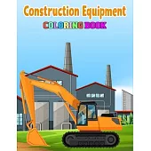 Construction Equipment Coloring Book: Kids Coloring Book with Monster Trucks, Fire Trucks, Dump Trucks, Garbage Trucks, and More.