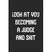 Look at you becoming A Judge And Shit Funny Judge Notebook Graduation gift: Notebook/Journal Track Lessons, Homebook To Define Goals & Record Progress