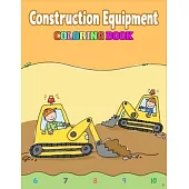 Construction Equipment Coloring Book: A Fun Activity Book for Kids Filled With Big Trucks, Cranes, Tractors, Diggers and Dumpers for Kids Ages 2-4 4-8