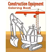 Construction Equipment Coloring Book: A Fun Activity Book for Kids Filled With Big Trucks, Cranes, Tractors, Diggers and Dumpers for Kids Ages 4-8