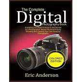 The Complete Digital Photography Book (Colored Edition): Everything You Need to Know to Get Started as a Photographer, Master the Art of Posing, Shoot