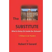 The Substitute: What’’s Going On Inside Our Schools? A Tribute to our Teachers.