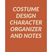Costume Design Character Organizer and Notes: Planning Workbook for Designing and Organizing Costumes for Theatrical Productions - Modern Cover Design