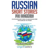 Russian Short Stories for Beginners: 20 Captivating Short Stories to Learn Russian & Grow Your Vocabulary the Fun Way!