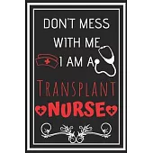 Don’’t Mess With Me I Am A Transplant Nurse: Perfect Gift For A Transplant Nurse (100 Pages, Design Notebook, 6 x 9) (Cool Idea Notebooks) Paperback