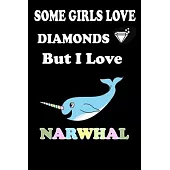 Some Girls Love DIAMONDS But I Love Narwhal