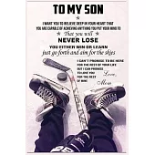 Hockey To My Son Lined Notebook Journal, 100 Pages (6 x 9 Inches) Blank Ruled Writing Journal With Inspirational Quotes, Perfect Diary Notebook Gifts