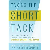 Taking the Short Tack: Creating Income and Connecting with Readers Using Short Fiction