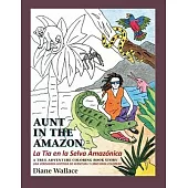Aunt in the Amazon - La Tia en la Selva Amazónica: A True Adventure Coloring Book Story - Una Verdadera Historia de Aventura y Libra para Colorar
