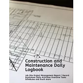 Construction and Maintenance Daily Logbook: Job Site Project Management Report - Record Equipment Daily Activities Overtime Tasks Schedules and much m