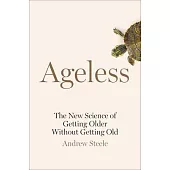 Ageless: The New Science of Getting Older Without Getting Old