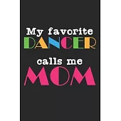 My Favorite Dancer Calls Me Mom: A5 Notizbuch, 120 Seiten liniert, Mein Lieblingstänzer nennt mich Mama Tanzen Tänzer Tänzerin Tanzlehrer Tanzpaar Tan