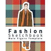 Fashion Sketchbook Male Figure Template: Fashion Designer Gifts - Sketch Fashion Models & Build Your Fashion Design Portfolio - 8,5 x 11 in