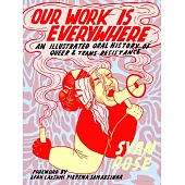 Our Work Is Everywhere: An Illustrated Oral History of Queer and Trans Resistance