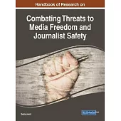 Handbook of Research on Combating Threats to Media Freedom and Journalist Safety