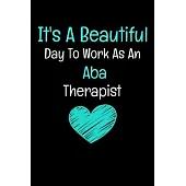 It’’s A Beautiful Day To Work As An ABA Therapist: Applied Behavior Analyst Aba Therapist Appreciation Gift Dot Grid Page Notebook For Women And Man