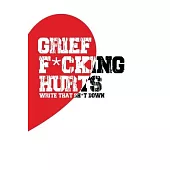 Grief F*cking Hurts Write That Sh*t Down Grieving The Loss: Lined 6 x 9 in 120 pages Matte finish