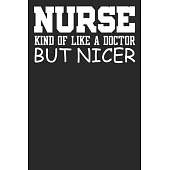 Nurse Kind Of Like A Doctor But Nicer: Blank Lined Notebook Journal