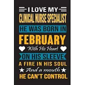 I Love My Clinical Nurse Specialist He Was Born In February With His Heart On His Sleeve A Fire In His Soul And A Mouth He Can’’t Control: Clinical Nur