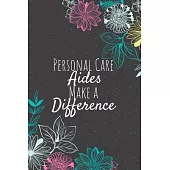 Personal Care Aides Make A Difference: Personal Care Aide Gifts, Aide Journal, Aides Appreciation Gifts, Gifts for Aides