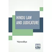 Hindu Law And Judicature: From The Dharma-Śástra Of Yájnavalkya In English With Explanatory Notes And Introduction By Edward Röer And W. A.