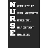 Nurse Never Gives Up Under Appreciated Resourceful Self Confident Empathetic: Blank Lined Notebook Journal