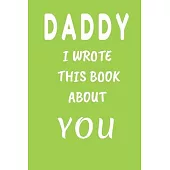 DAD I Wrote This Book About You: Fill In The Blank Book For What You Love About DAD . Perfect For dad’’s Birthday, Father’’s Day, Christmas Or Just To S