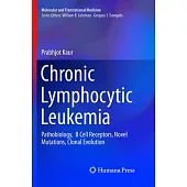 Chronic Lymphocytic Leukemia: Pathobiology, B Cell Receptors, Novel Mutations, Clonal Evolution