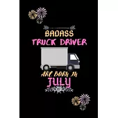 Badass Truck Driver are born in July.: Gift for truck driver birthday or friends close one.