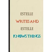 Estelle Writes And Estelle Knows Things: Novelty Blank Lined Personalized First Name Notebook/ Journal, Appreciation Gratitude Thank You Graduation So