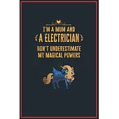 I’’m a Mum and an Electrician: Lined Notebook Perfect Gag Gift for an Electrician with Unicorn Magical Powers - 110 Pages Writing Journal, Diary, Not