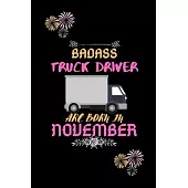 Badass Truck Driver are born in November.: Gift for truck driver birthday or friends close one.