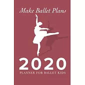 Make Ballet plans - 2020 Planner For Ballet Kids: Personal Daily Organiser