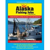 The Greenhorn’’s Guide to Alaska Fishing Jobs: Step-By-Step Guide to Employment in the Alaskan Fisheries - Salmon, Halibut, Crab, Cod, Pollock, Deck Ha