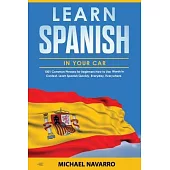 Learn Spanish in your Car: 1001 Common Phrases for Beginners. How to Use Words in Context. Learn Spanish Quickly, Everyday, Everywhere