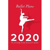 Ballet Plans - 2020 Planner For Ballet Kids: Personal Daily Agenda Gift