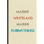 Maxine Writes And Maxine Knows Things: Novelty Blank Lined Personalized First Name Notebook/ Journal, Appreciation Gratitude Thank You Graduation Souv