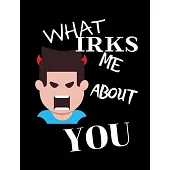 What Irks Me About You: Journal/Notebook to write down whatever IRKS YOU about your partner-Great Personal therapy for relieving stress and ve
