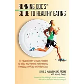 The Running Doc’s Guide to Healthy Eating: The 4-Week Fueling Plates Program to Boost Your Athletic Performance, Everyday Activities, and Weight Loss