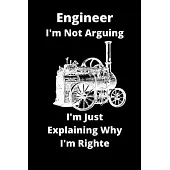 Engineer I’’m Not Arguing I’’m Just Explaining Why I’’m Righte: Engineer notebook