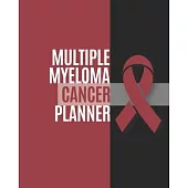 Multiple Myeloma Cancer Planner: Yearly & Weekly Organizer, To Do Lists, Notes Multiple Myeloma Cancer Journal Notebook (8x10), Multiple Myeloma Cance