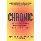 Chronic: The Hidden Cause of the Autoimmune Pandemic--And How to Get Healthy Again