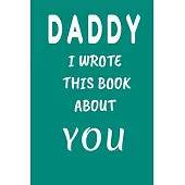 DADDY I Wrote This Book About You: Fill In The Blank Book For What You Love About DAD . Perfect For dad’’s Birthday, Father’’s Day, Christmas Or Just To